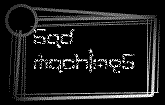 Sad Machines