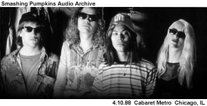 Smashing Pumpkins Audio Archive - 4.10.88 Cabaret Metro, Chicago, IL